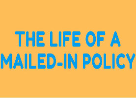 The Life of a Mailed-in Policy