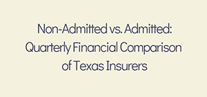 Non-Admitted vs. Admitted: Quarterly Financial Comparison of Texas Insurers